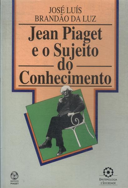 Jean Piaget E O Sujeito Do Conhecimento