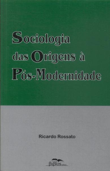 Sociologia Das Origens À Pós-modernidade
