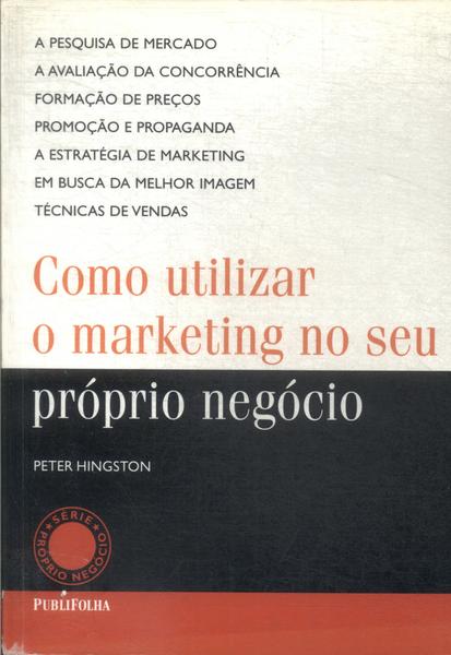 Como Utilizar O Marketing No Seu Próprio Negócio