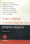 Como Utilizar O Marketing No Seu Próprio Negócio