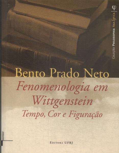 Fenomenologia Em Wittgenstein: Tempo, Cor E Figuração