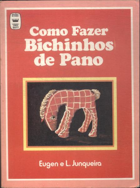 Como Fazer Bichinhos De Pano