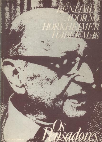 Os Pensadores: Benjamin - Adorno - Horkheimer - Habermas