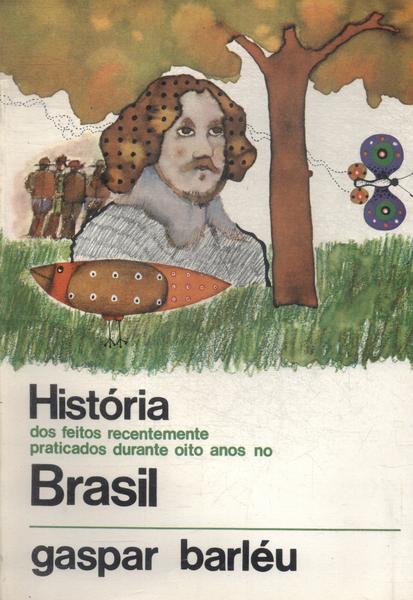 História Dos Feitos Recentemente Praticados Durante Oito Anos No Brasil