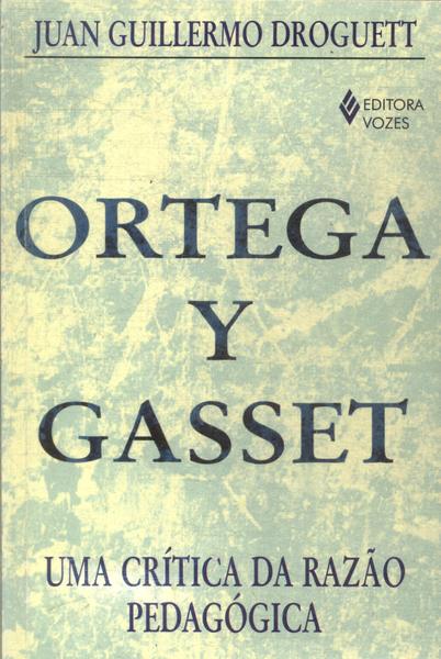 Ortega Y Gasset: Uma Crítica Da Razão Pedagógica