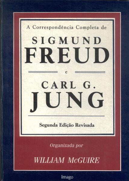 A Correspondência Completa De Sigmund Freud E Carl G. Jung