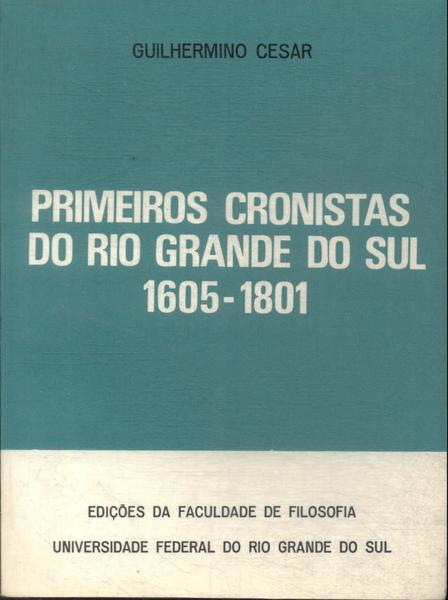 Primeiros Cronistas Do Rio Grande Do Sul 1605-1801