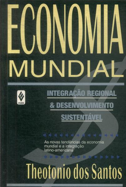 Economia Mundial, Integração Regional E Desenvolvimento Sustentável