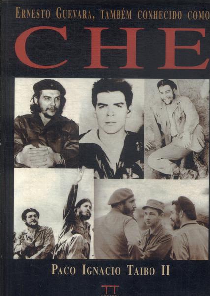 Ernesto Guevara, Também Conhecido Como Che