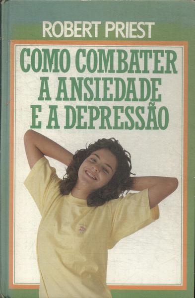 Como Combater A Ansiedade E A Depressão