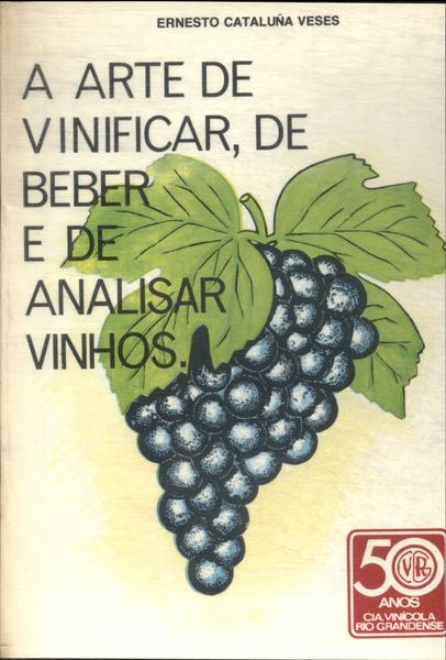A Arte De Vinificar, De Beber E De Analisar Vinhos