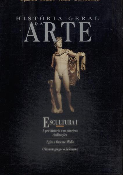 História Geral Da Arte: Escultura Vol 1