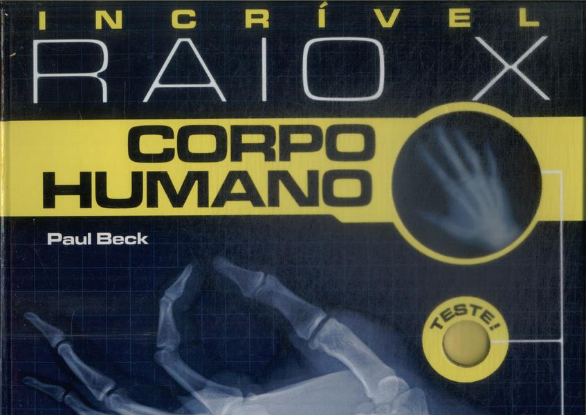 Incrível Raio X: Corpo Humano (inclui Radiografias E Um Quadro De Luz Sem Bateria)