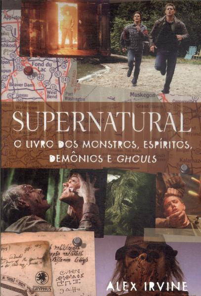 Supernatural: O Livro Dos Monstros, Espíritos, Demônios E Ghouls