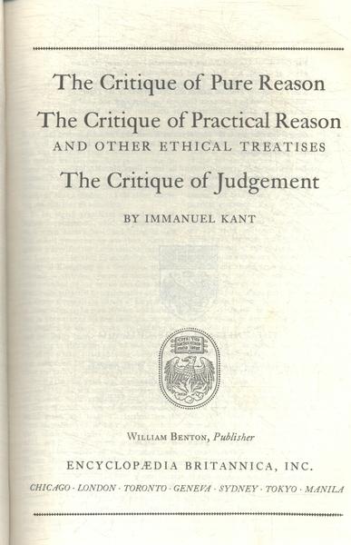 Great Books: The Critique Of Pure Reason - The Critique Of Practical Reason - The Critique Of Judgem
