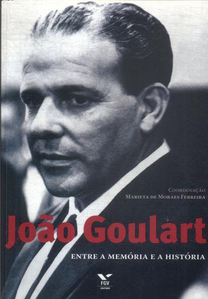 João Goulart: Entre A Memória E A História