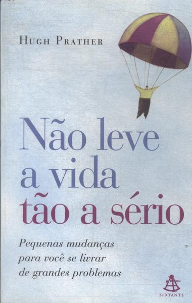 Não Leve A Vida Tão A Sério