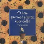 O Bem Que Você Planta, Você Colhe