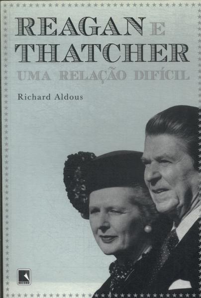 Reagan E Thatcher: Uma Relação Difícil
