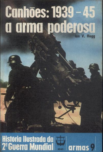 Canhões, 1939-45: A Arma Poderosa