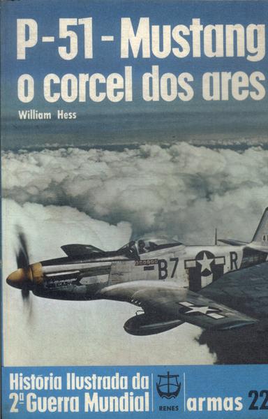 P-51 Mustang: O Corcel Dos Ares