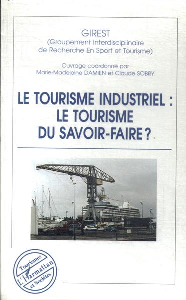 Le Tourisme Industriel: Le Tourisme Du Savoir-faire?
