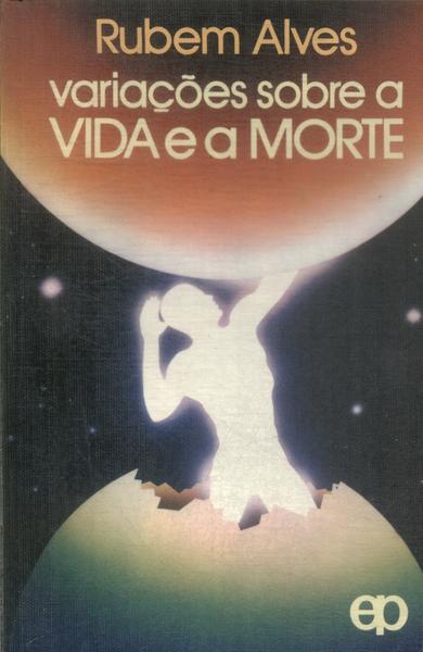 Variações Sobre A Vida E A Morte