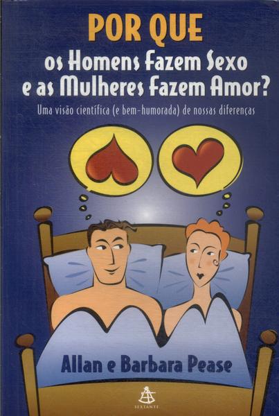 Por Que Os Homens Fazem Sexo E As Mulheres Fazem Amor?