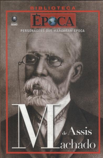 Personagens Que Marcaram Época: Machado De Assis