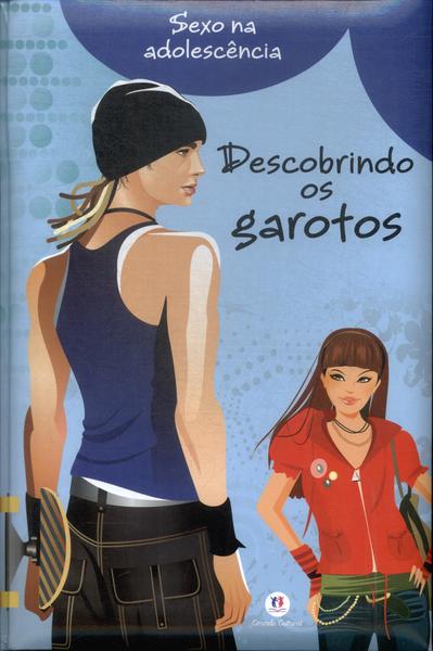 Descobrindo Os Garotos: Sexo Na Adolescencia