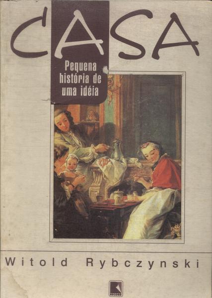 Casa: Pequena História De Uma Ideia