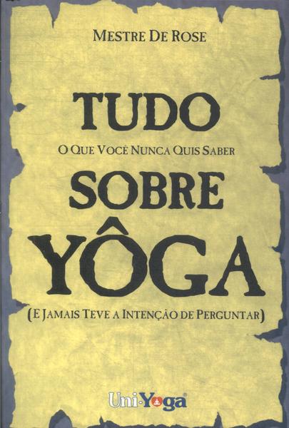 Tudo O Que Você Nunca Quis Saber Sobre Yoga E Jamais Teve A Intenção De Perguntar