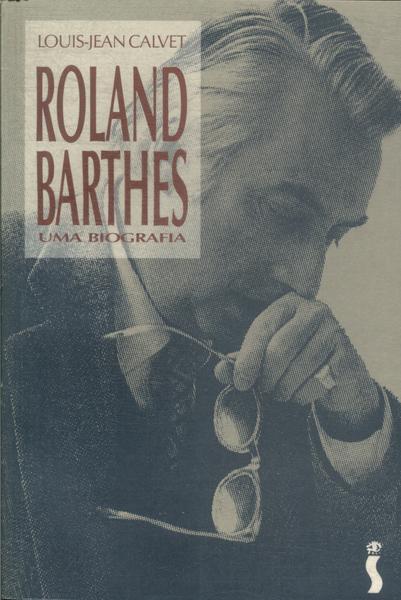 Roland Barthes: Uma Biografia
