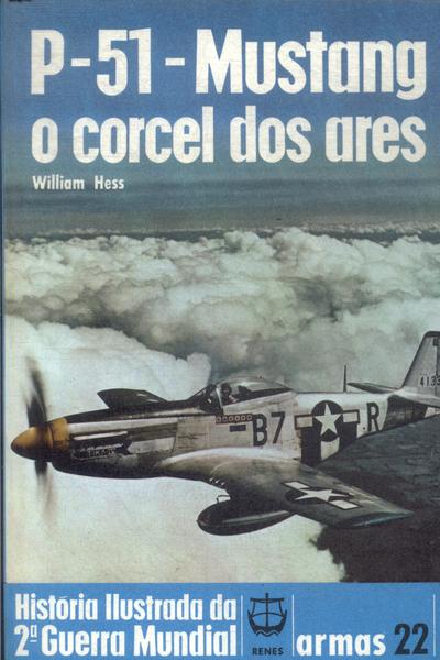 P-51 Mustang: O Corcel Dos Ares