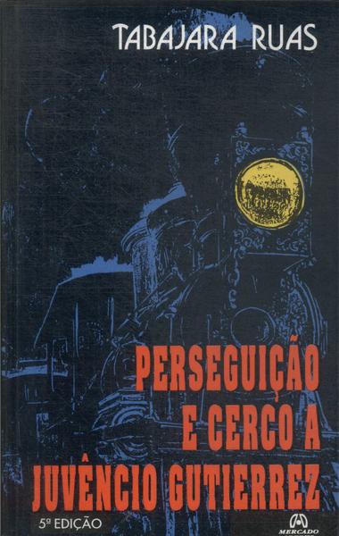 Perseguição E Cerco A Juvêncio Gutierrez