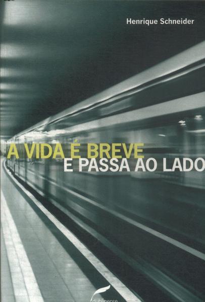 A Vida É Breve E Passa Ao Lado