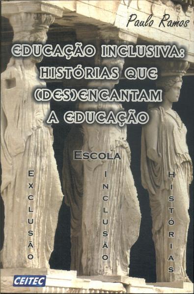 Educação Inclusiva: Histórias Que (Des)Encantam A Educação