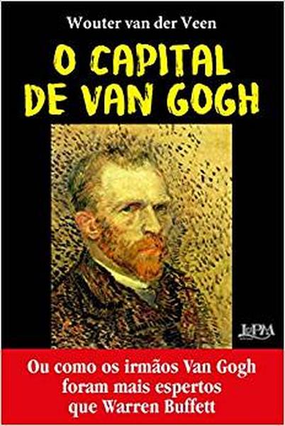 O Capital de Van Gogh: Ou como os irmãos Van Gogh foram mais espertos que Warren Buffet
