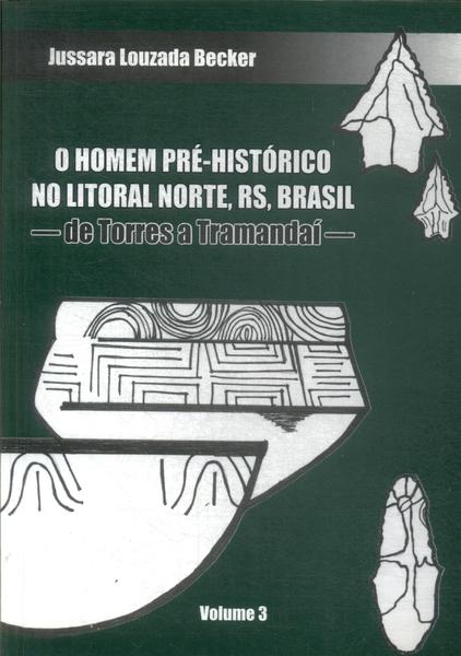 O Homem Pré-histórico No Litoral Norte, Rs, Brasil Vol 3
