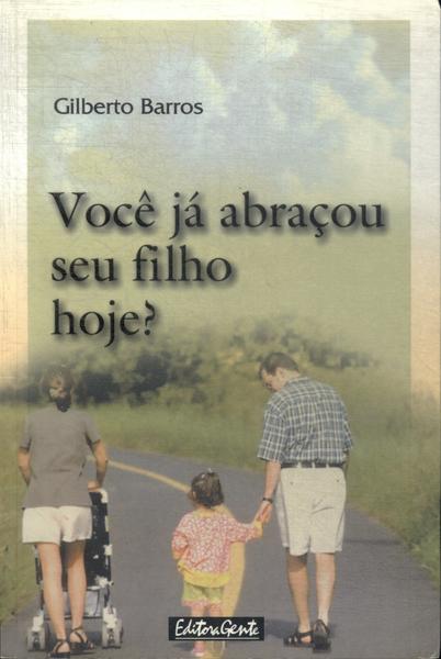 Voce Ja Abraçou Seu Filho Hoje?