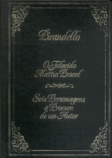 O Falecido Matias Pascal - Seis Personagens À Produra De Um Autor