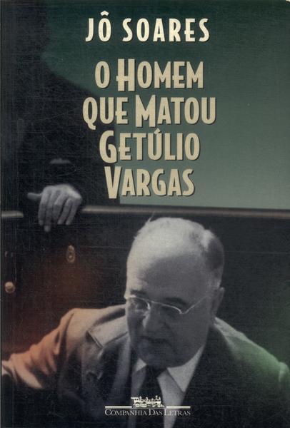 O Homem Que Matou Getúlio Vargas