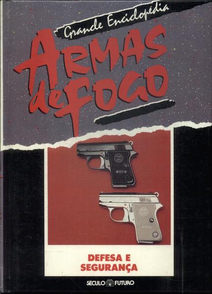 Grande Enciclopédia De Armas De Fogo: Defesa E Segurança