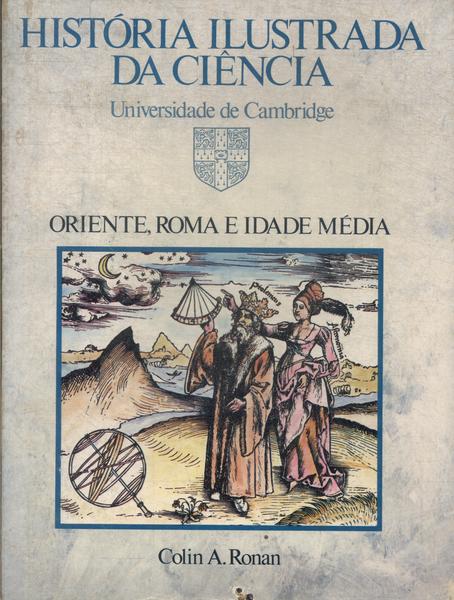 História Ilustrada Da Ciência: Oriente, Roma E Idade Média