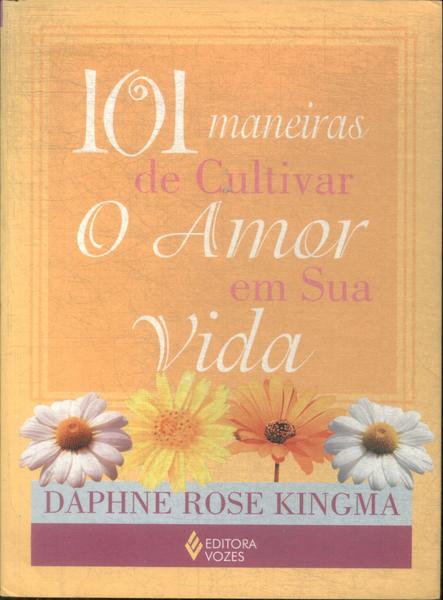 101 Maneiras De Cultivar O Amor Em Sua Vida