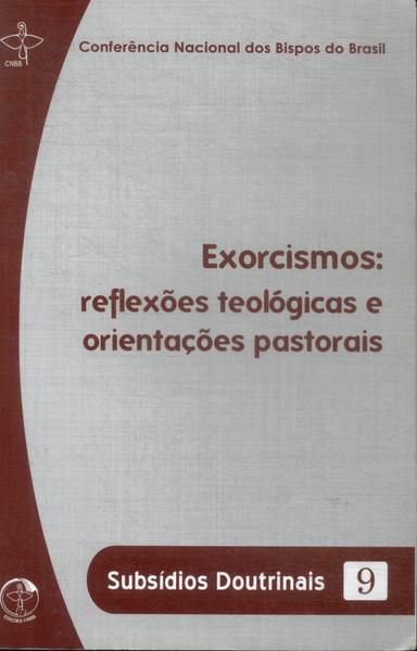 Exorcismos: Reflexões Teológicas E Orientações Pastorais