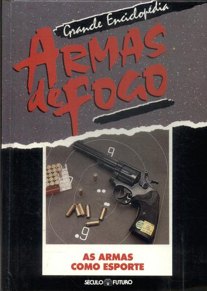 Grande Enciclopédia Armas De Fogo: As Armas Como Esporte