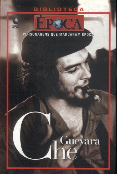 Personagens Que Marcaram Época: Che Guevara