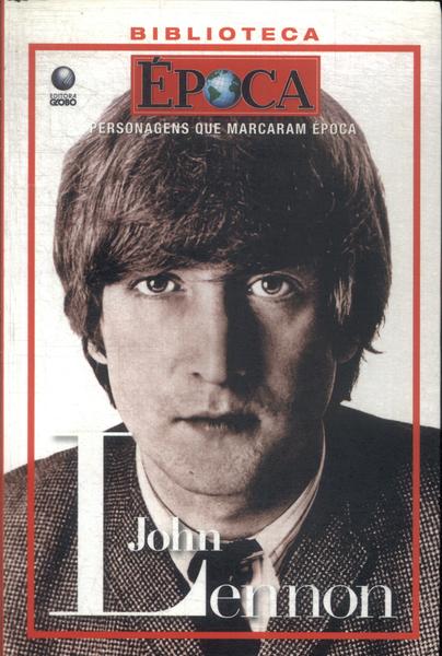 Personagens Que Marcaram Época: John Lennon