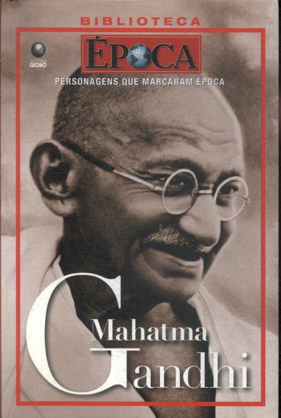 Personagens Que Marcaram Época: Mahatma Gandhi